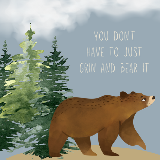 You Don't Have to Grin & Bear It - Encouragement Card