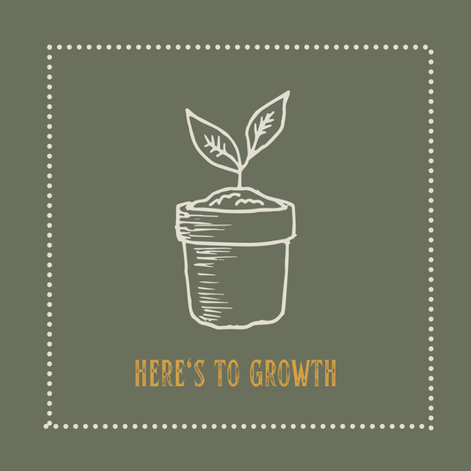 Here's to Growth - Encouragement Card