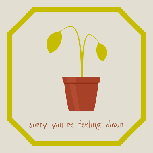 Sorry You're Feeling Down | Sympathy Card